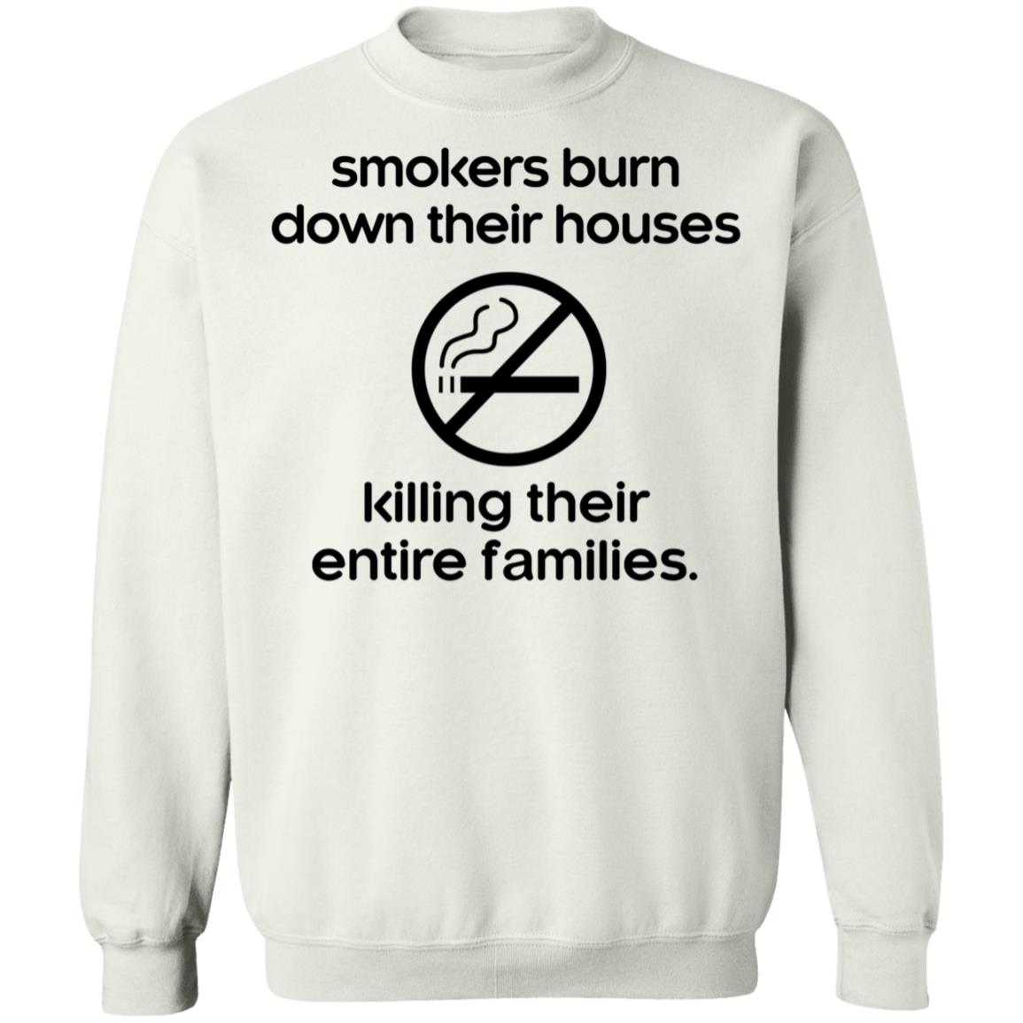 Smokers Burn Down Their Houses Killing Their Entire Families Sweatshirt