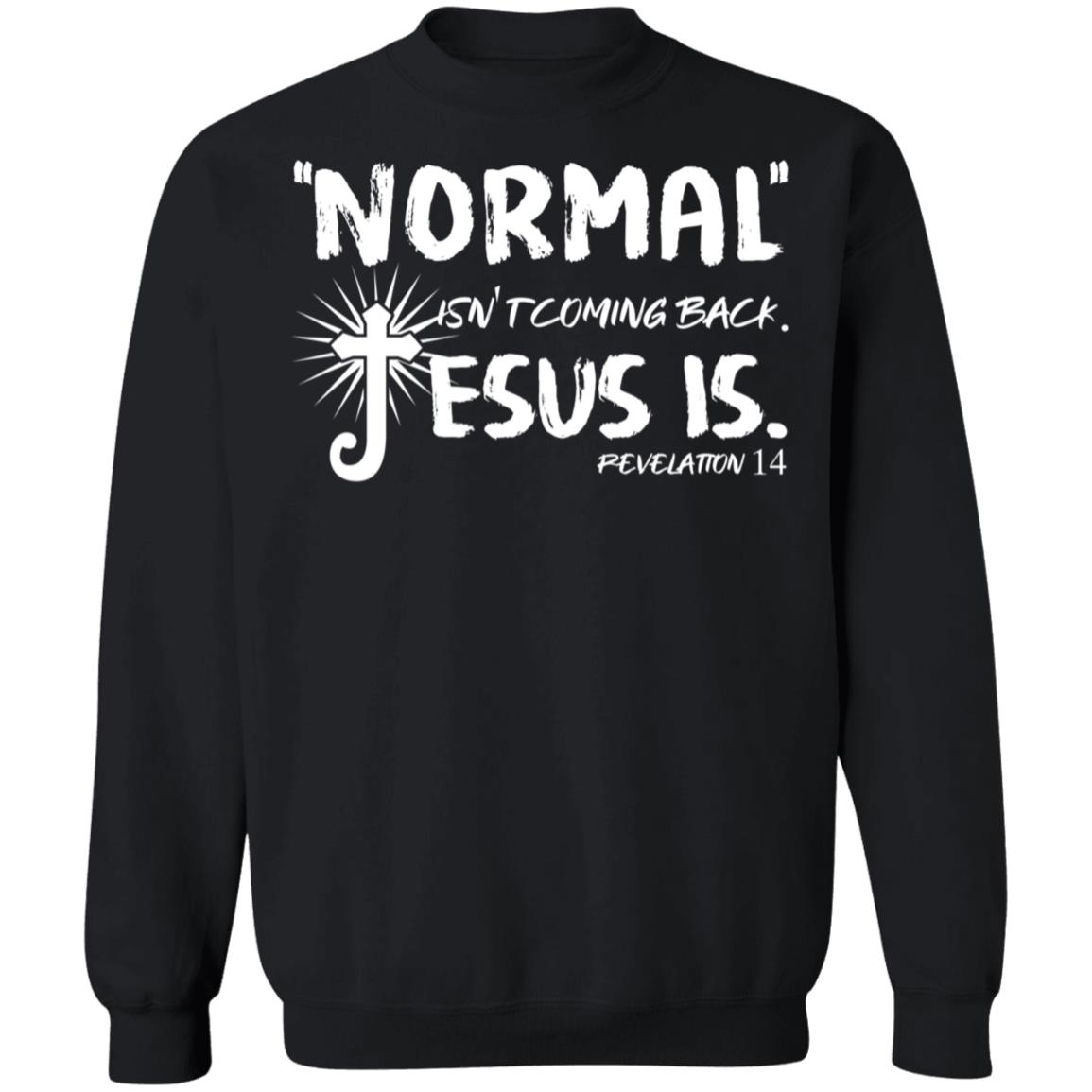 Normal Isn't Coming Back Jesus Is Revelation 14 Sweatshirt