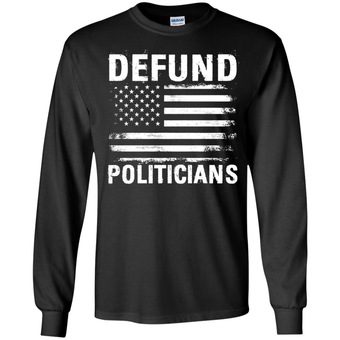 Defund Politicians American Flag Long Sleeve Shirt