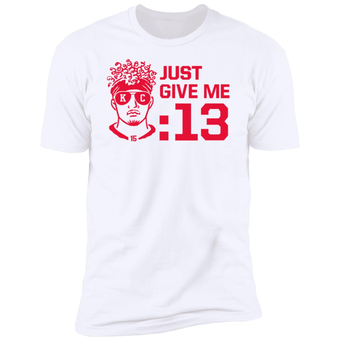 Mahomes Just Give Me 13 Premium SS T-Shirt