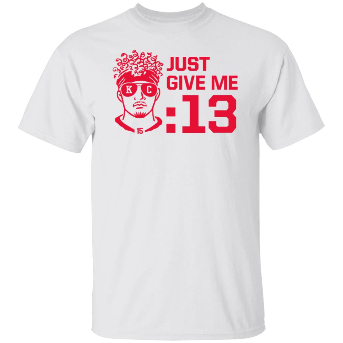 Mahomes Just Give Me 13 Shirt