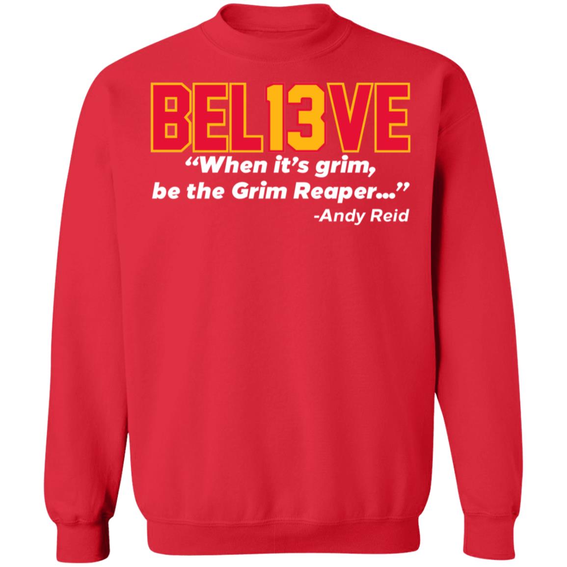 Believe Bel13ve When It's Grim Be The Grim Reaper Andy Reid Sweatshirt