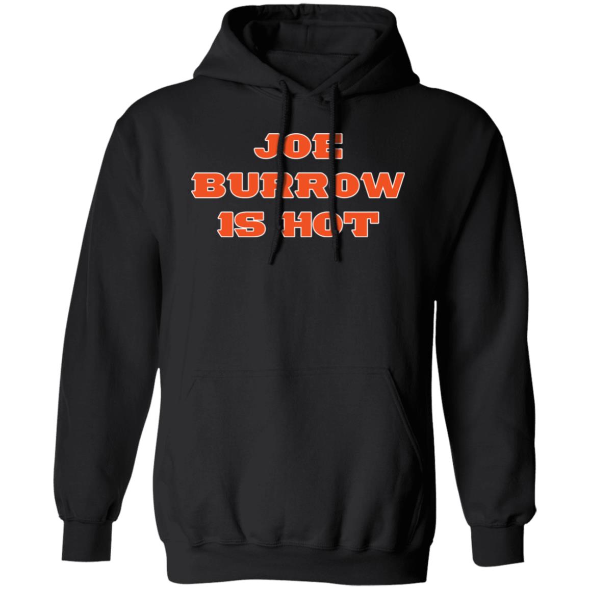 Joe Burrow Is Hot Hoodie