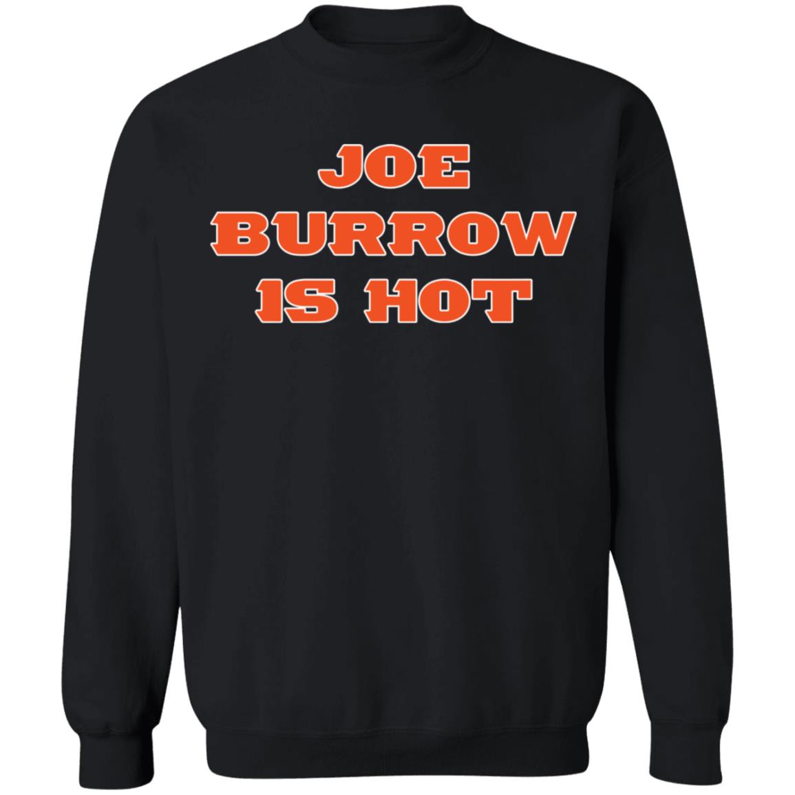 Joe Burrow Is Hot Sweatshirt