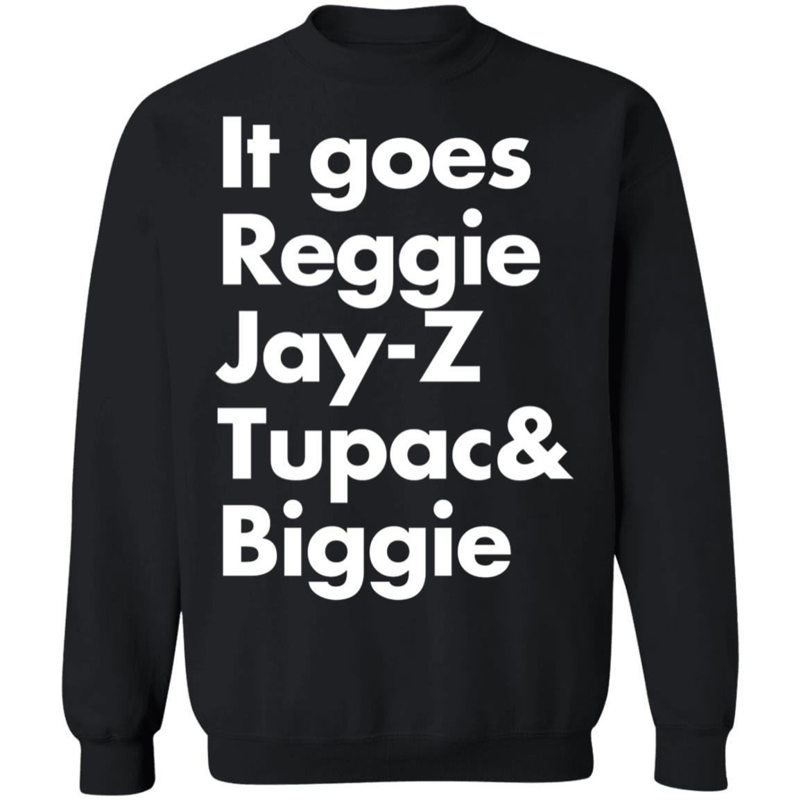 It goes Reggie Jay Z Tupac and Biggie Sweatshirt