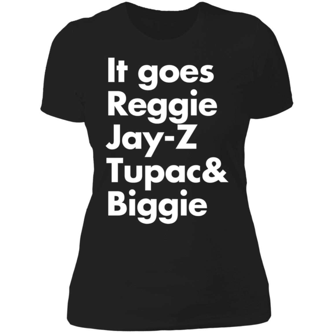 It goes Reggie Jay Z Tupac and Biggie Ladies Boyfriend Shirt