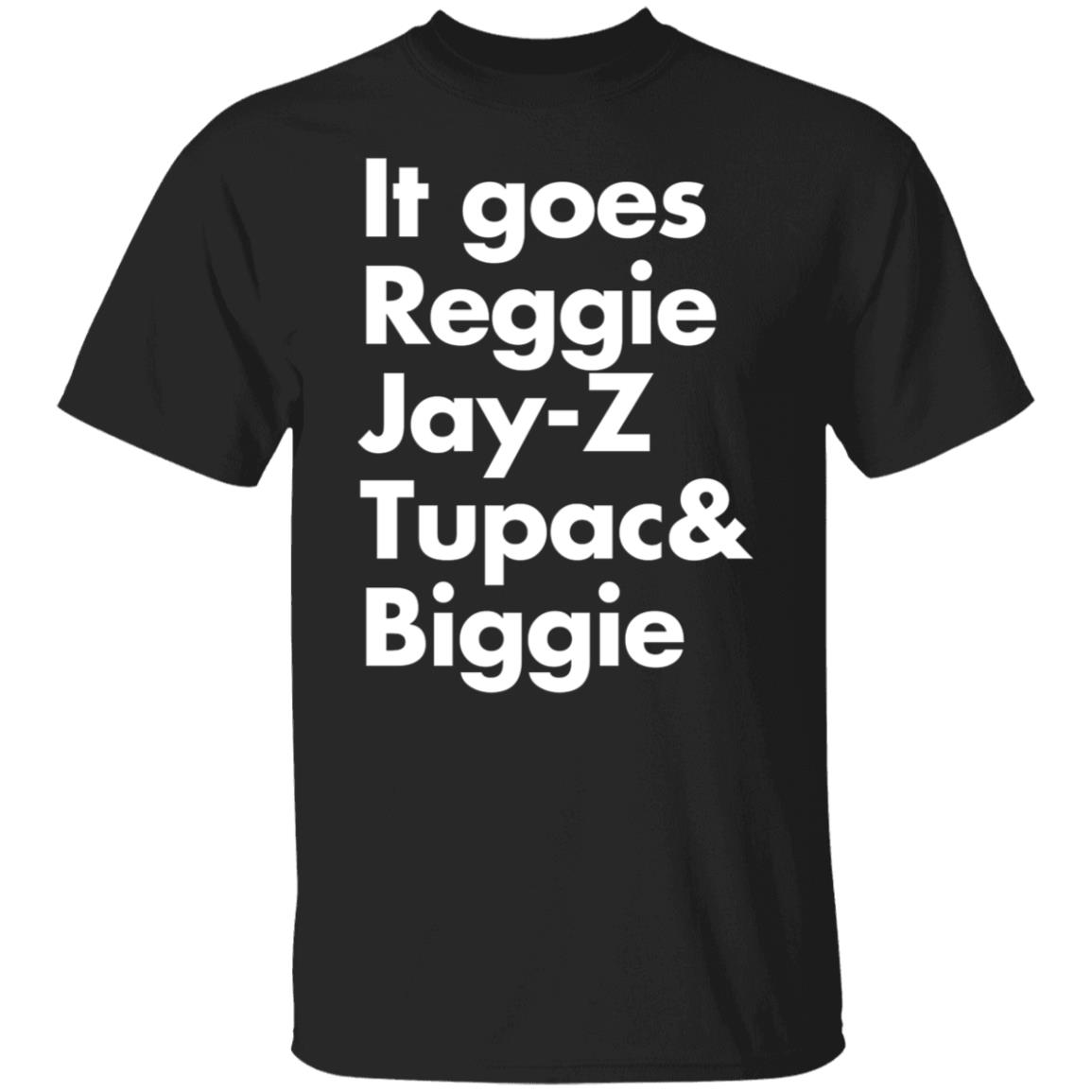 It goes Reggie Jay Z Tupac and Biggie shirt