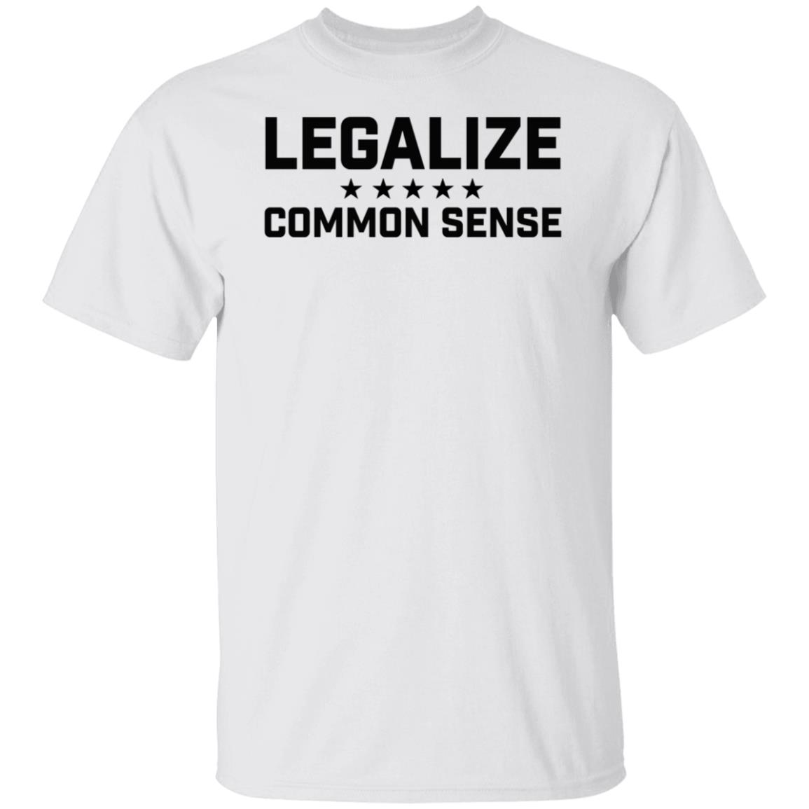 Legalize Common Sense Shirt
