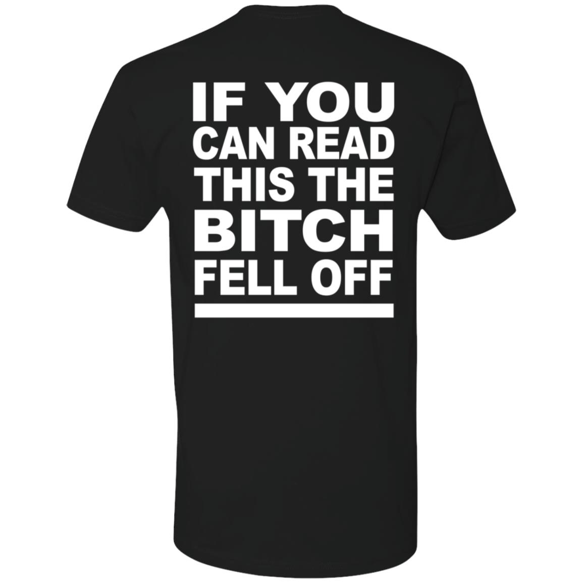 If You Can Read This The Bitch Fell Off Premium SS T-Shirt