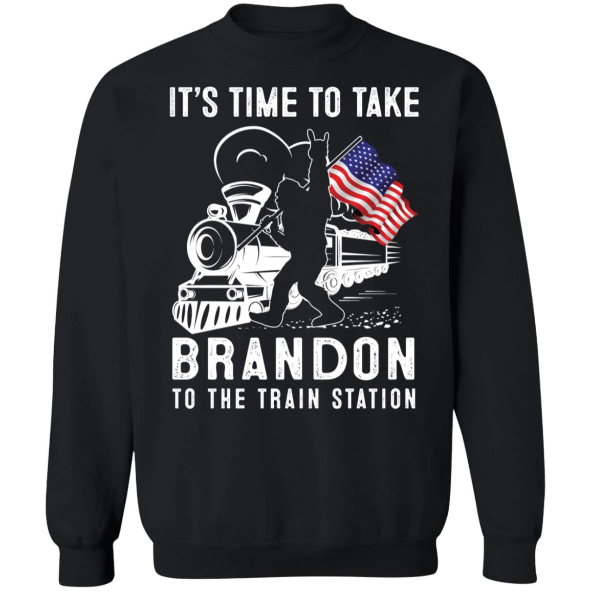 Bigfoot It's Time To Take Brandon To The Train Station Sweatshirt