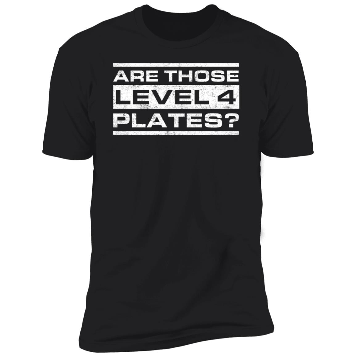 Are Those Level 4 Plates Premium SS T-Shirt