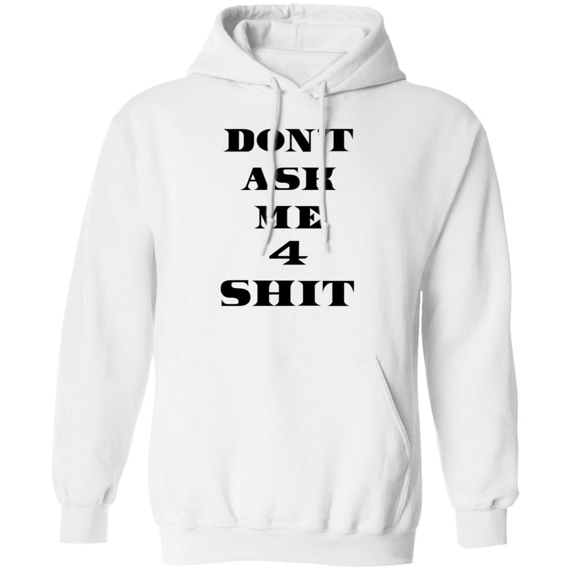 Don't Ask Me 4 Shit Hoodie