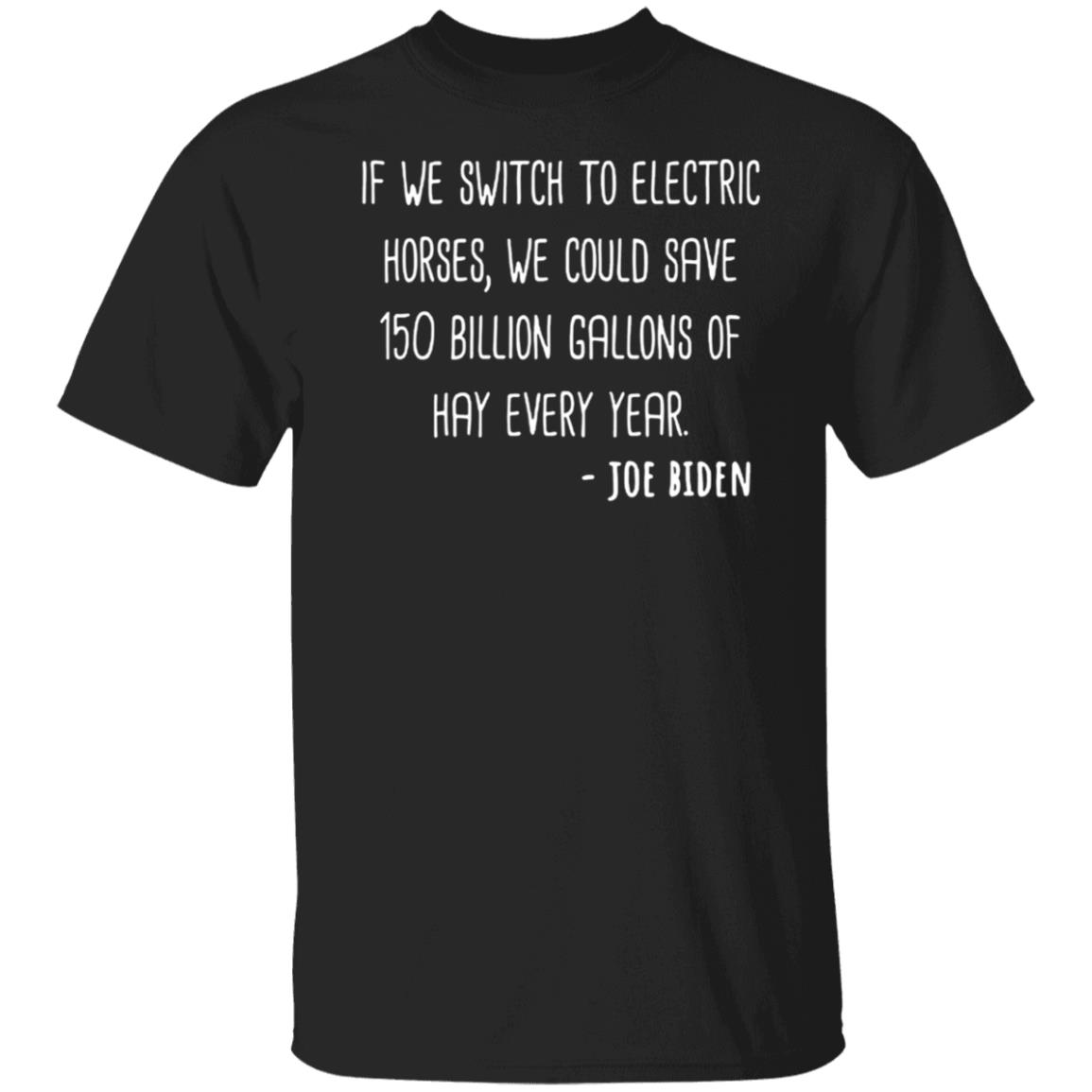 Joe Biden If We Switch To Electric Horses Shirt