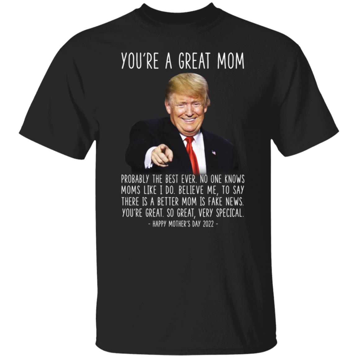 Trump You're A Great Mom Happy Mother's Day 2022 Shirt