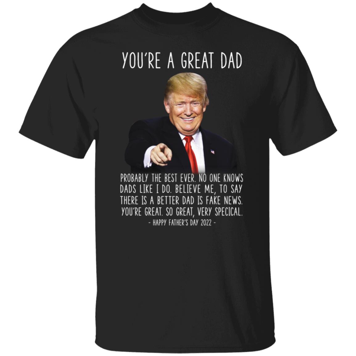 Trump You're A Great Dad Happy Father's Day 2022 Shirt