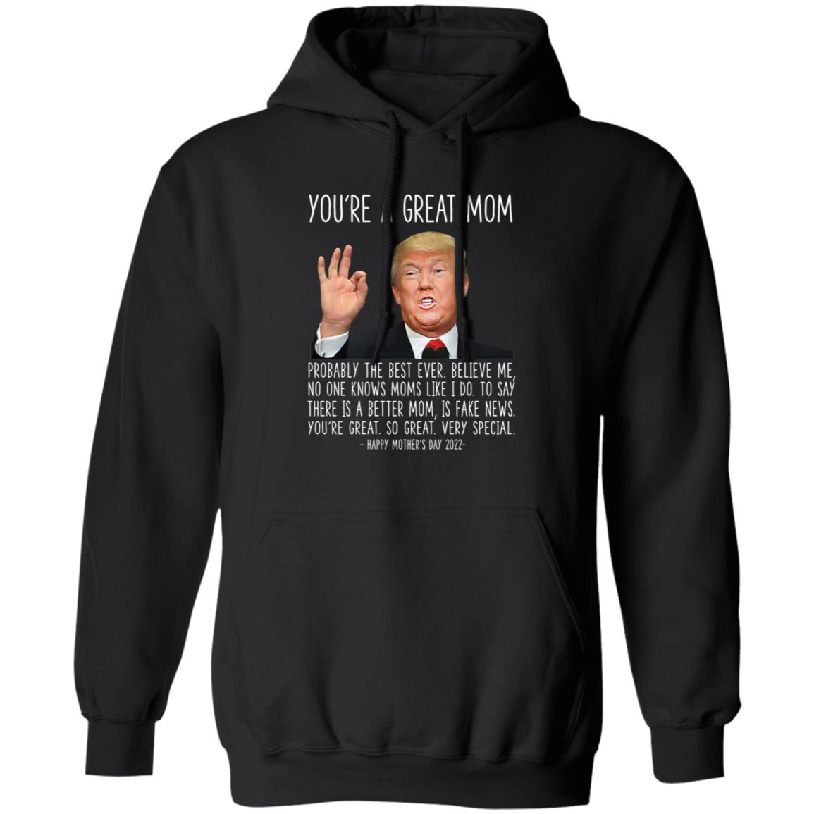 Trump You're A Great Mom Happy Mother's Day 2022 Hoodie