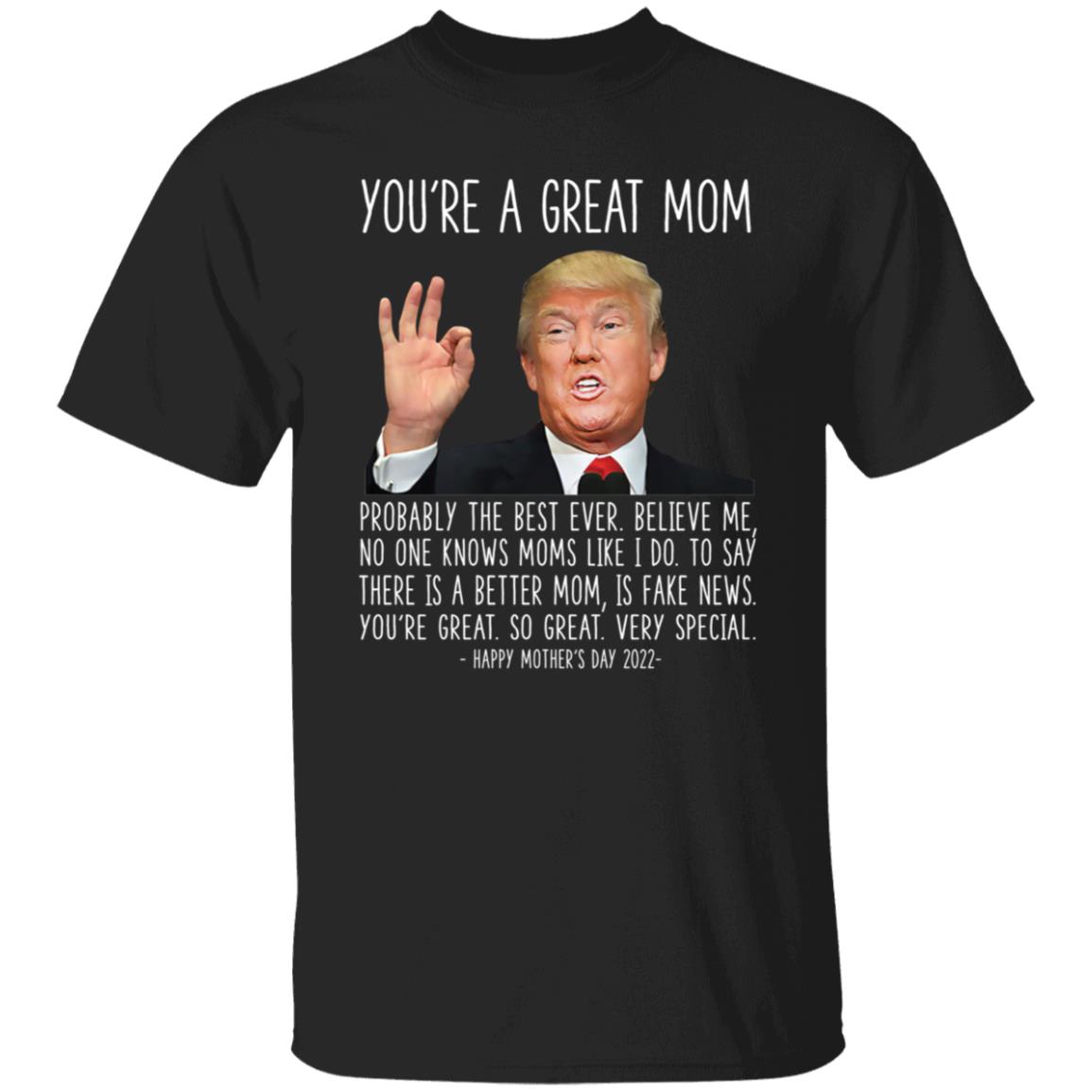 Trump You're A Great Mom Happy Mother's Day 2022 Shirt