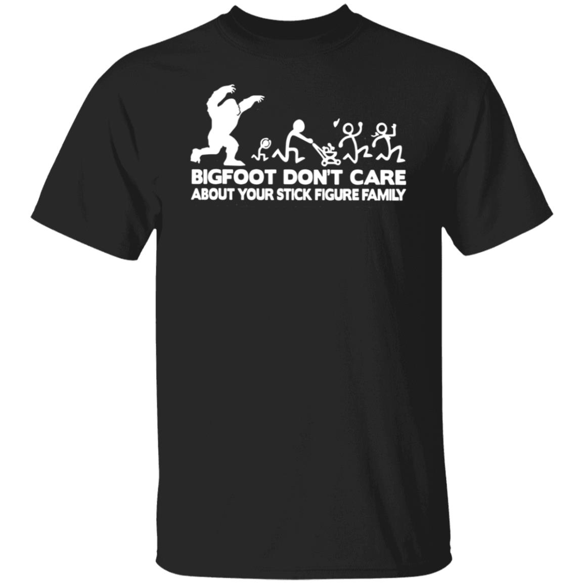 Bigfoot Don't Care About Your Stick Figure Family Shirt