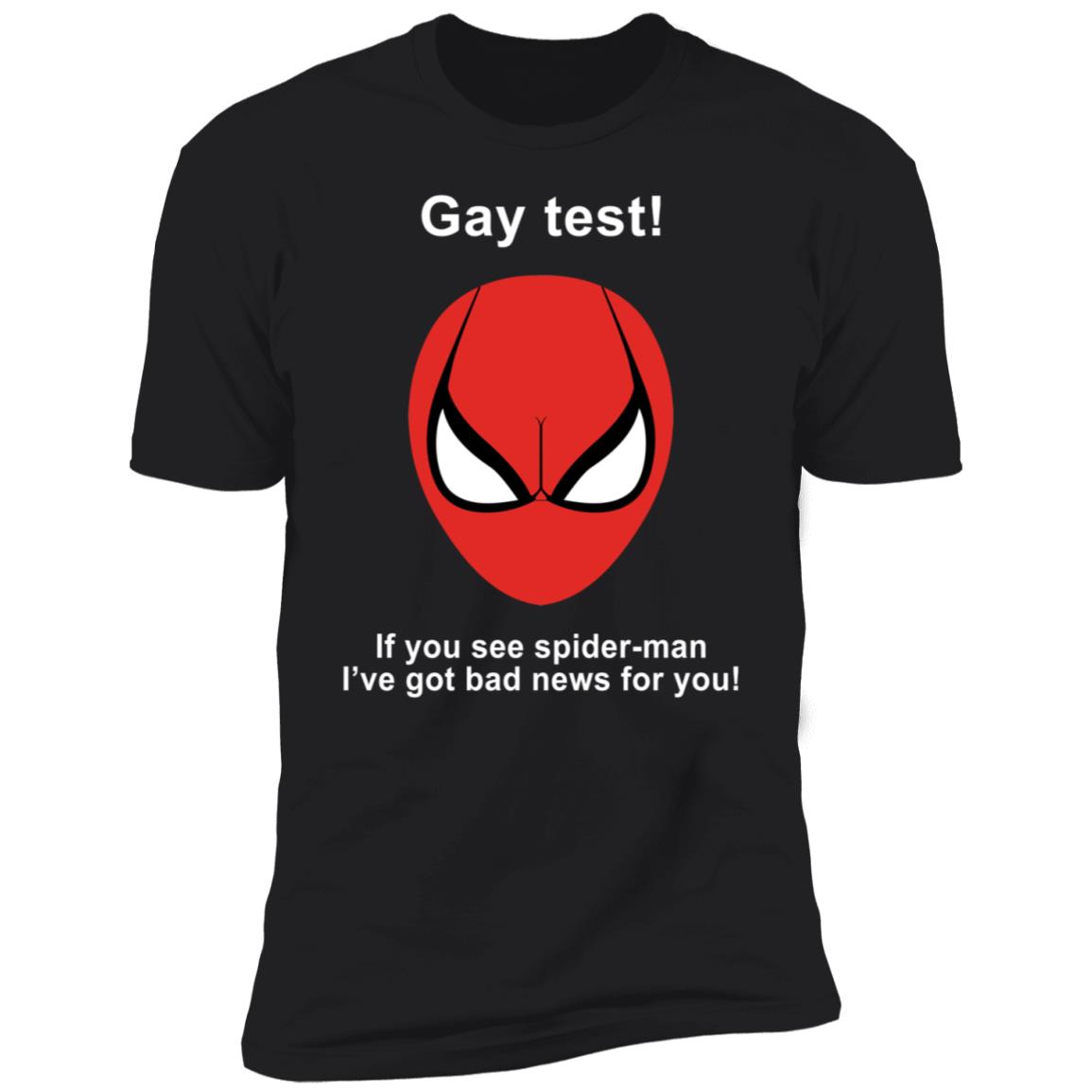 Gay Test If You See Spider Man I've Got Bad News For You Premium SS T-Shirt