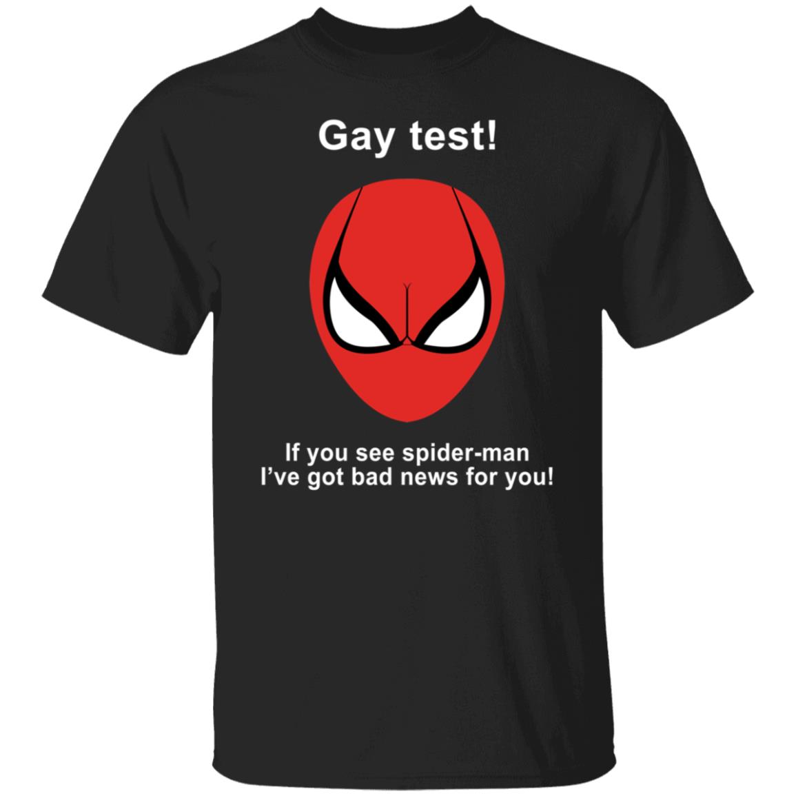 Gay Test If You See Spider Man I've Got Bad News For You Shirt