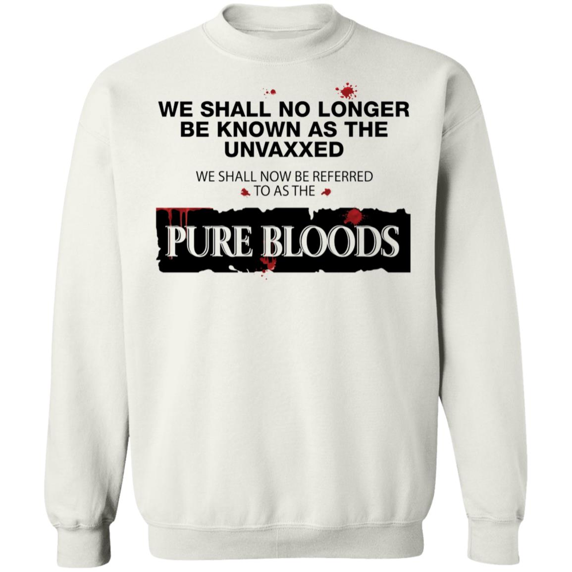 We Shall No Longer Be Known As The Unvaxxed Pure Bloods Sweatshirt