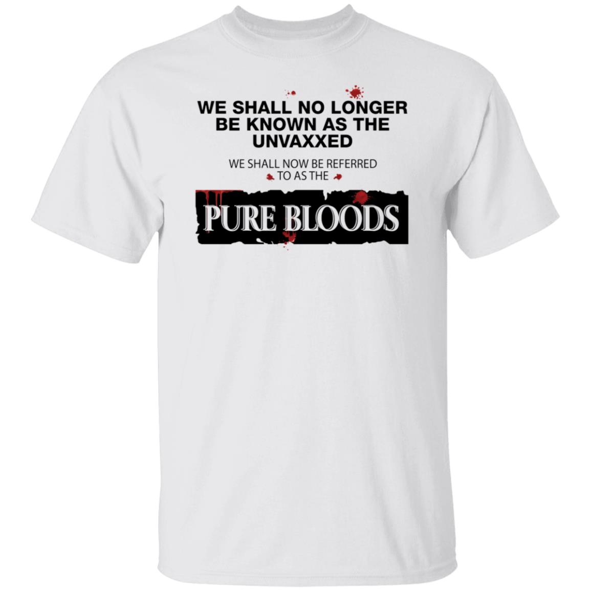 We Shall No Longer Be Known As The Unvaxxed Pure Bloods Shirt
