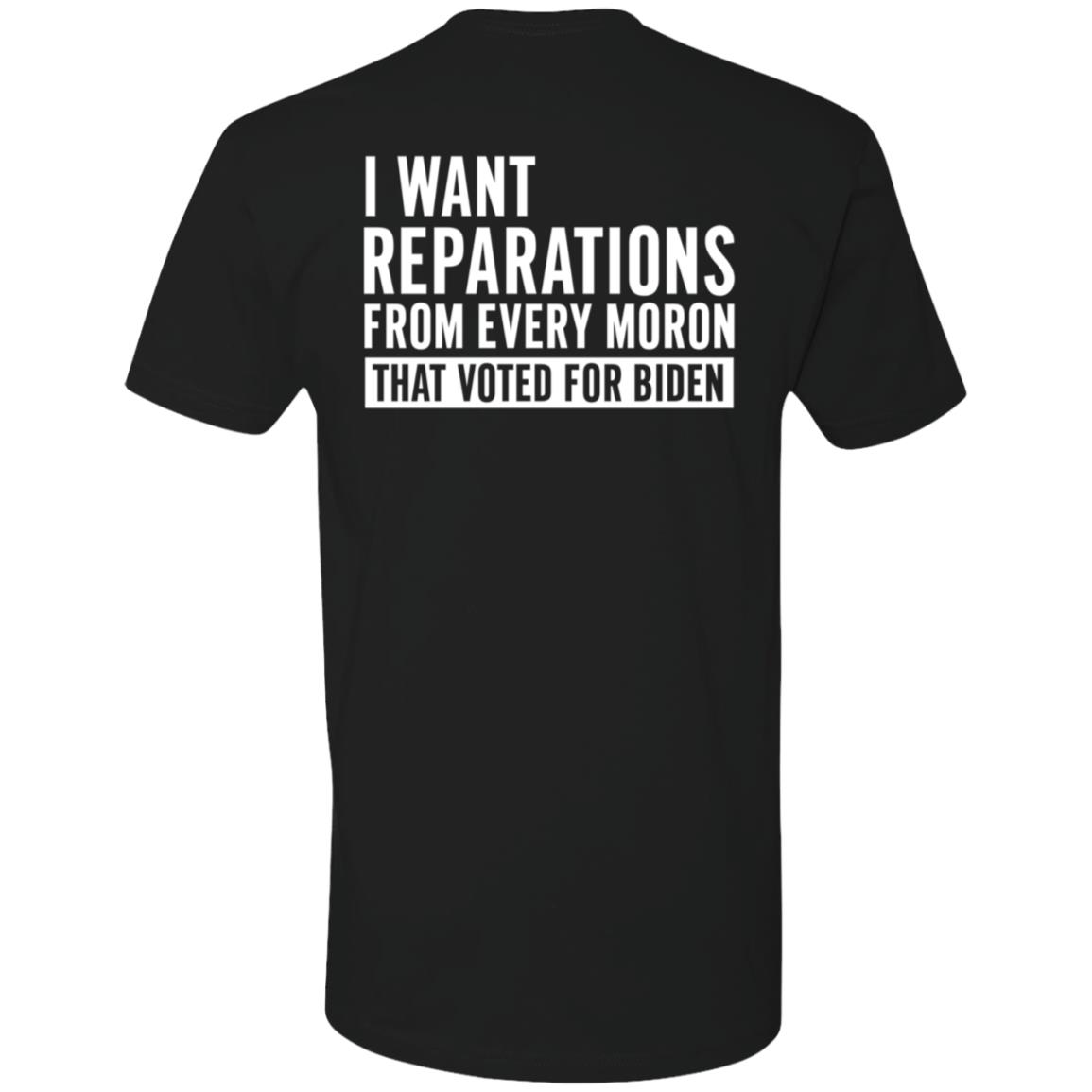 I Want Reparations From Every Moron That Voted For Biden Premium SS T-Shirt