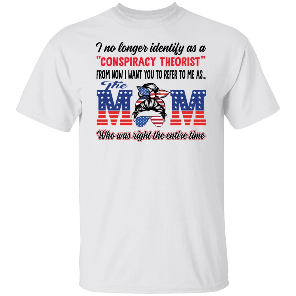I No Longer Identify As A Conspiracy Theorist The Mom Shirt