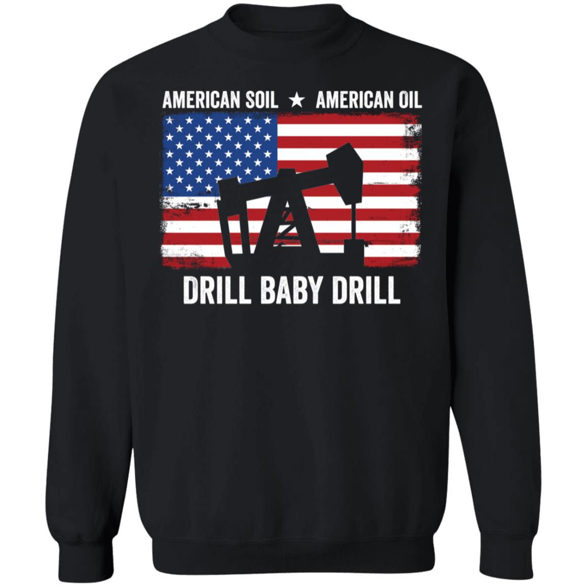 American Soil American Oil Drill Baby Drill Sweatshirt