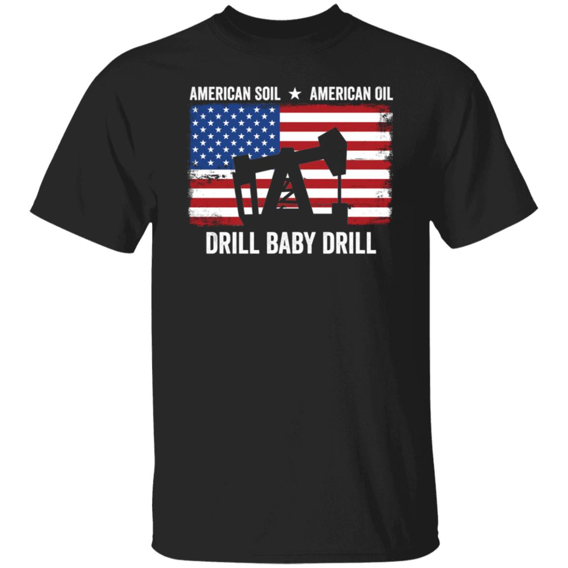 American Soil American Oil Drill Baby Drill Shirt