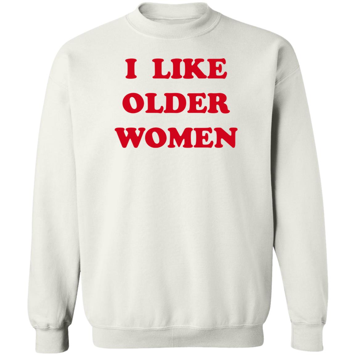 I Like Older Women Sweatshirt