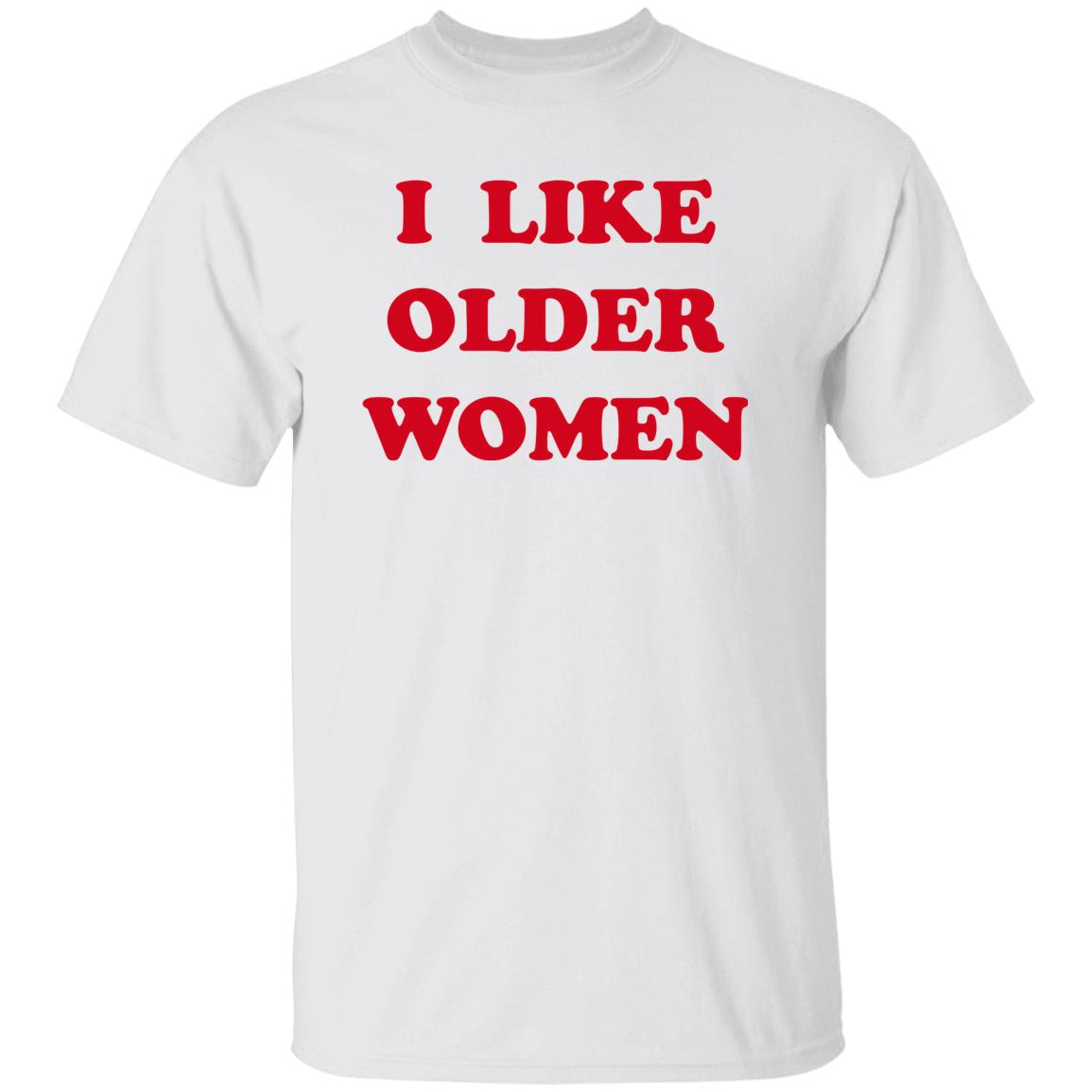 I Like Older Women Shirt