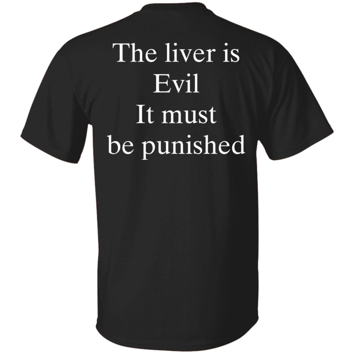 [Back] The Liver Is Evil It Must Be Punished Shirt