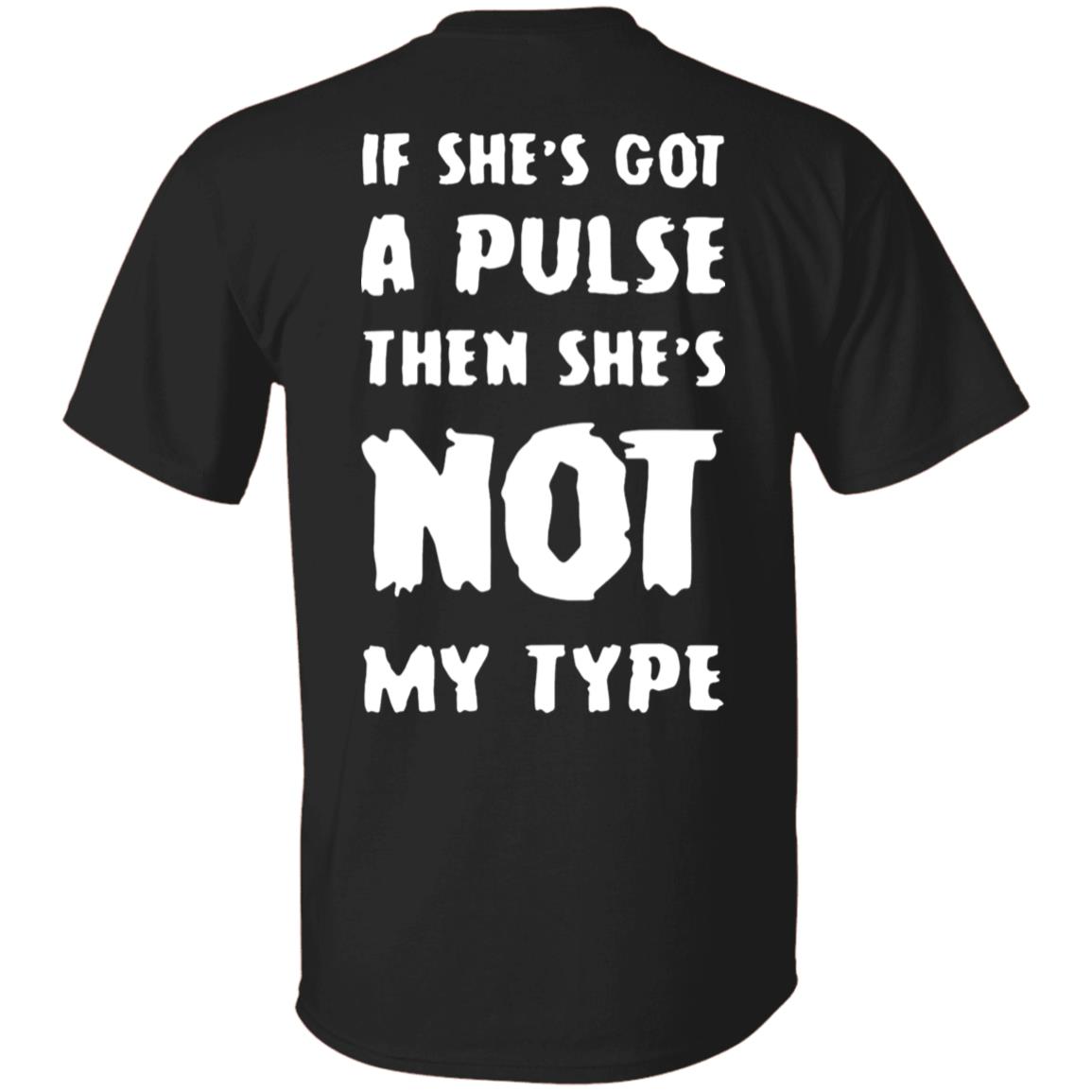 [Back] If She's Got A Pulse Then She's Not My Type Shirt