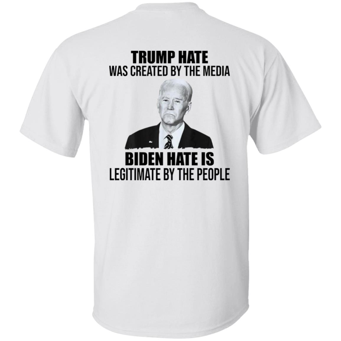 [Back] Trump Hate Was Created By The Media Biden Hate Is Legitimate Shirt