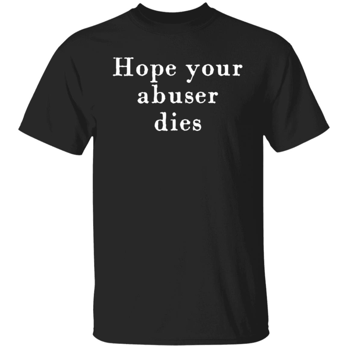 Hope Your Abuser Dies Shirt