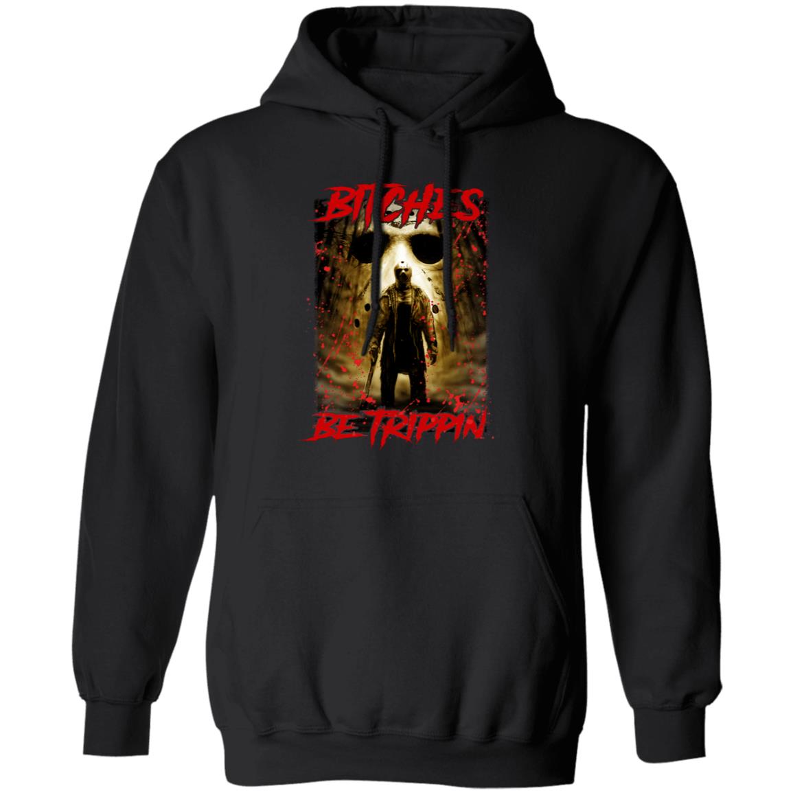 Jason Voorhees Bitches Be Trippin Hoodie