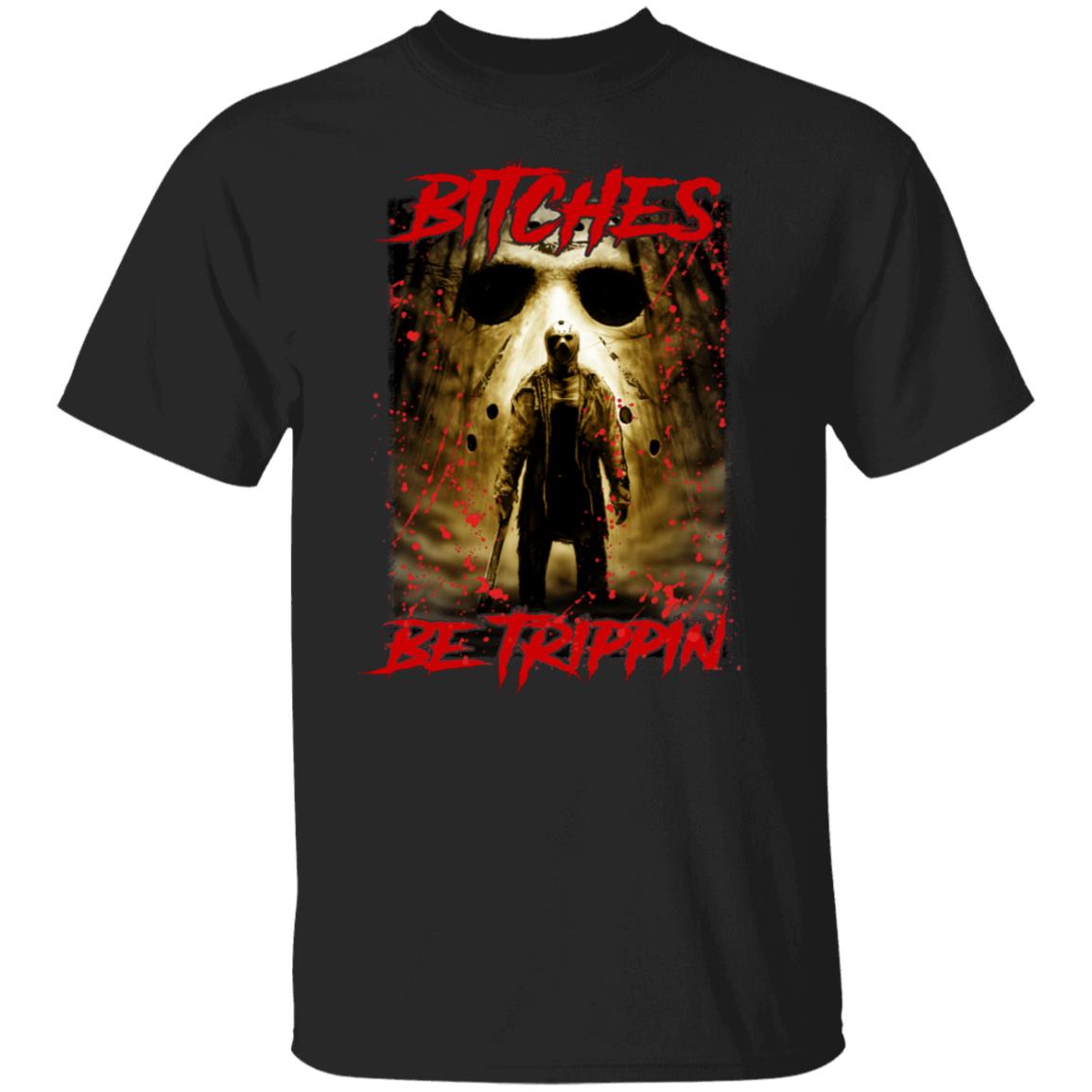 Jason Voorhees Bitches Be Trippin Shirt