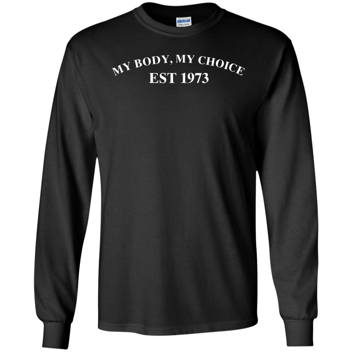 My Body My Choice Est 1973 Long Sleeve Shirt