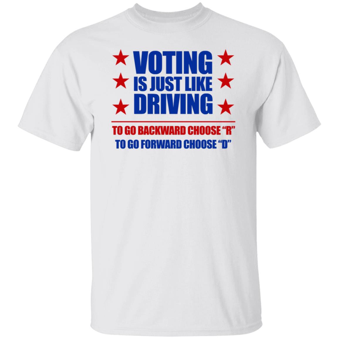 Voting Is Just Like Driving To Go Backward Choose Shirt