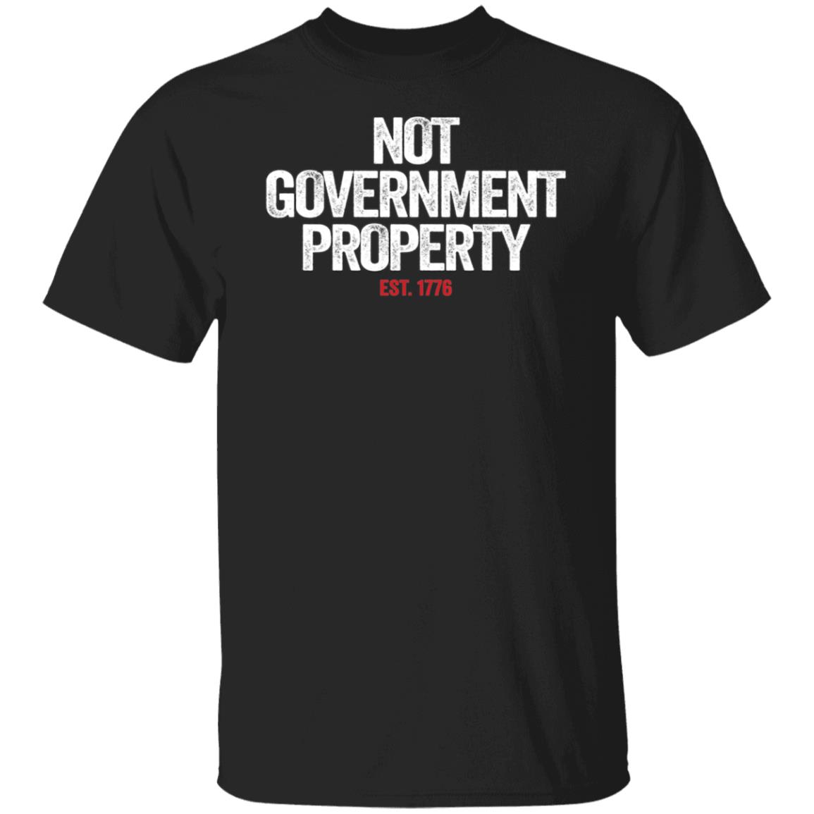 Not Government Property Est 1776 Shirt