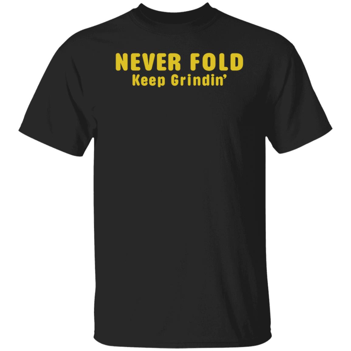 Never Fold Keep Grindin Shirt