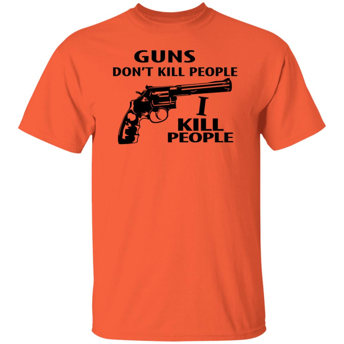 Guns Don't Kill People I Do Shirt
