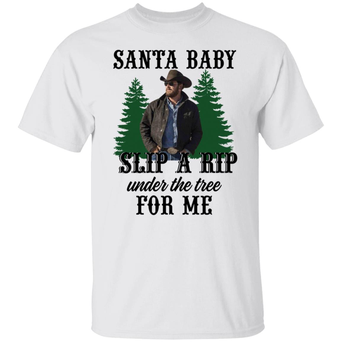 Rip Wheeler Santa Baby Slip A Rip Under The Tree For Me Shirt