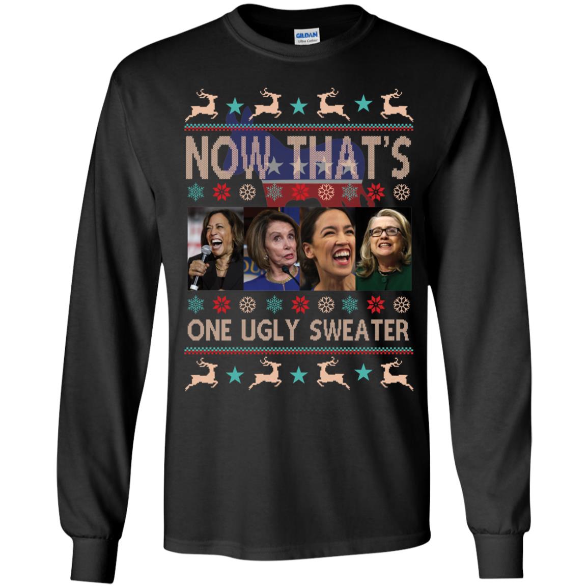 Now That's One Ugly Sweater Harris Nancy Pelosi Aoc Hillary Clinton Long Sleeve Shirt
