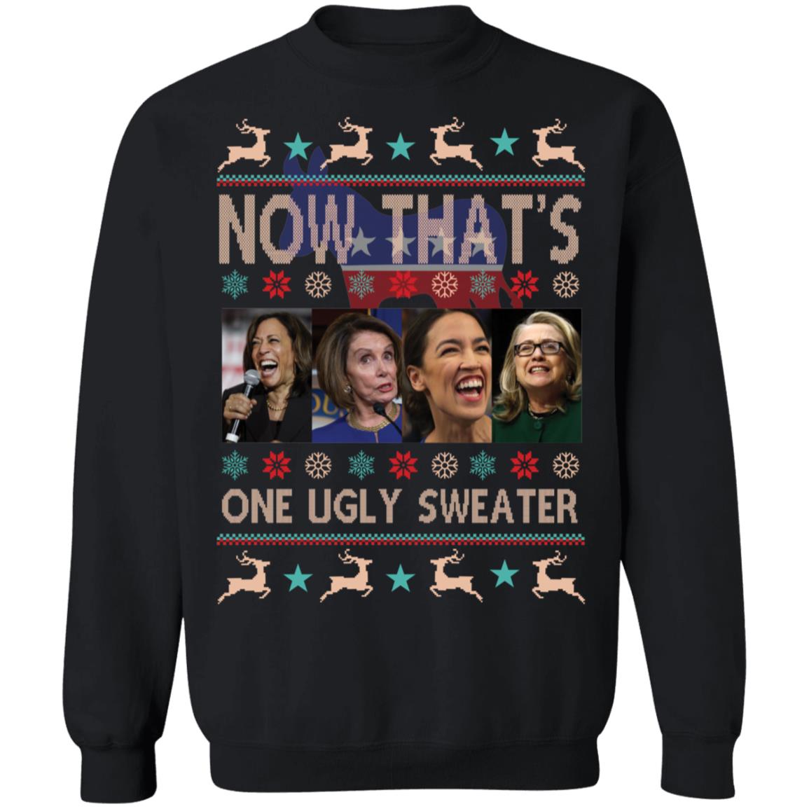 Now That's One Ugly Sweater Harris Nancy Pelosi Aoc Hillary Clinton Sweatshirt