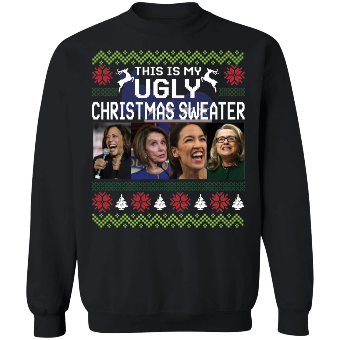 This Is My Ugly Christmas Sweater Harris Nancy Pelosi Aoc Hillary Clinton Sweatshirt