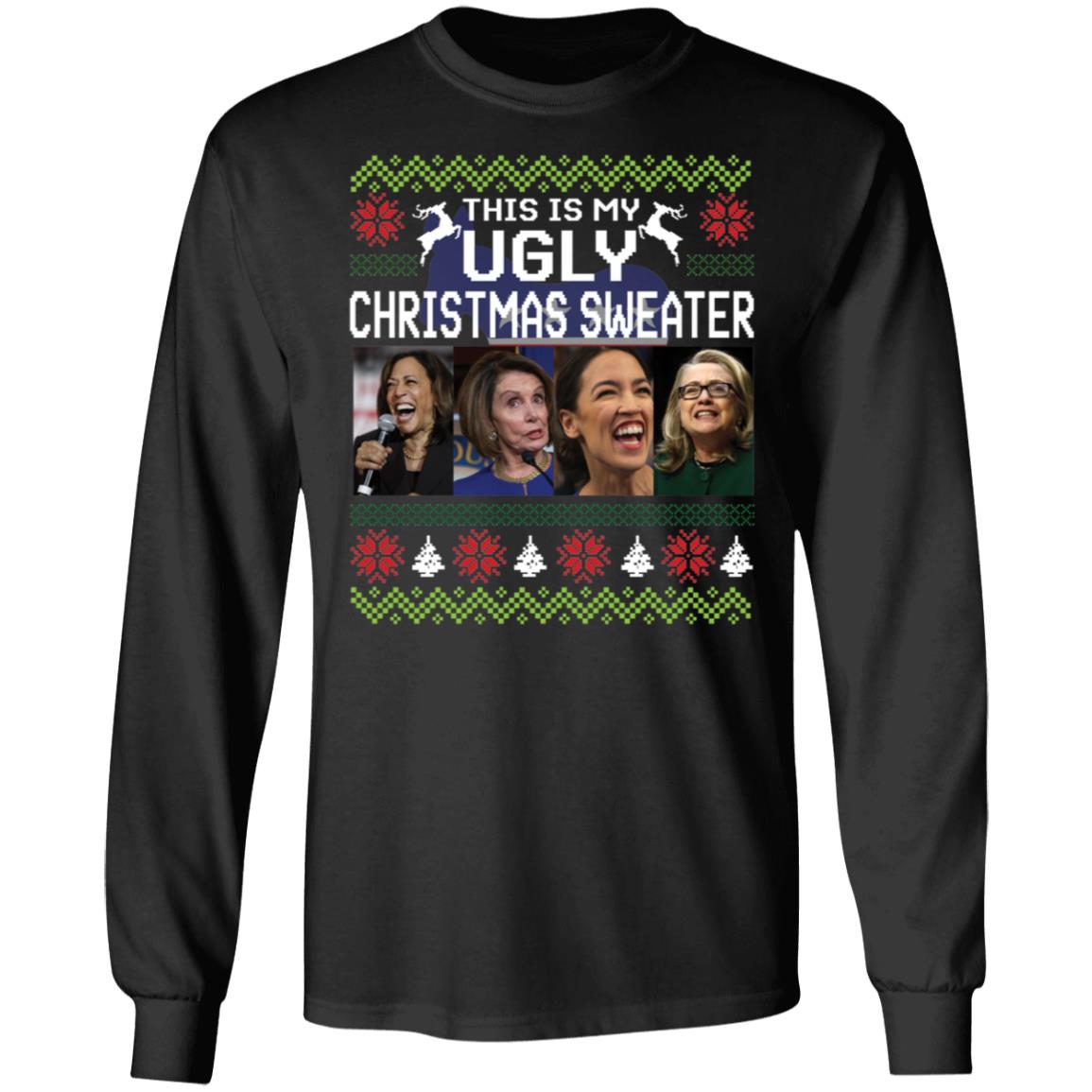 This Is My Ugly Christmas Sweater Harris Nancy Pelosi Aoc Hillary Clinton Long Sleeve Shirt