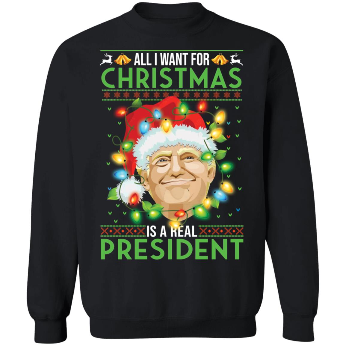 Trump All I Want For Christmas Is A Real President Sweatshirt