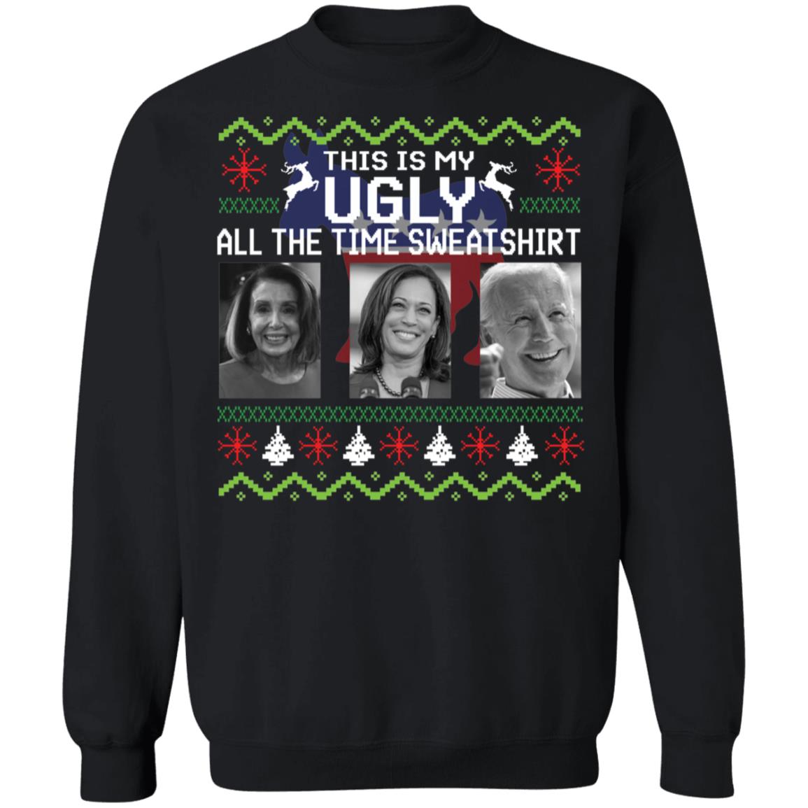 Joe Biden Harris Jill Biden This Is My Ugly All The Time Sweatshirt
